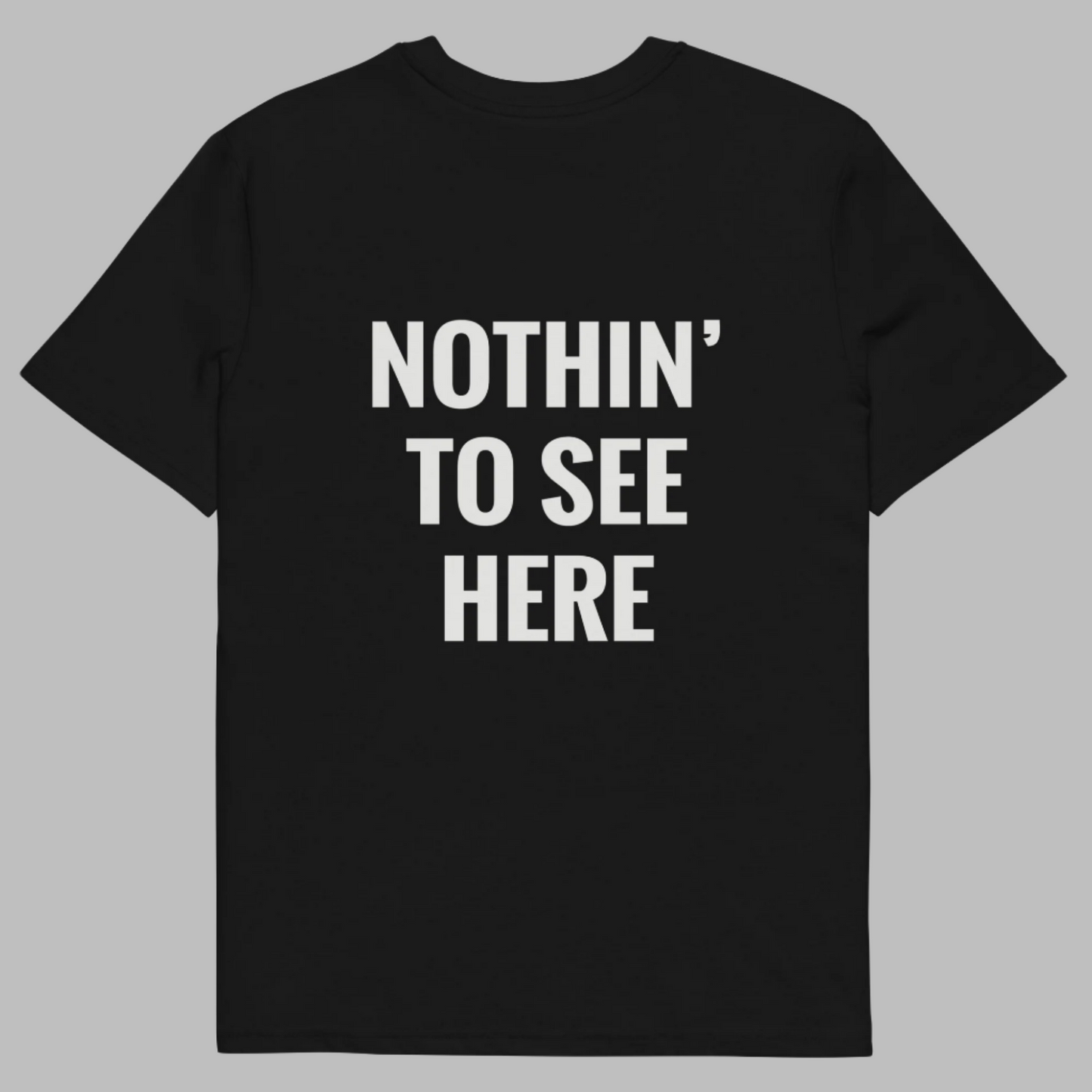 "Nothin' to see here" T-Shirt