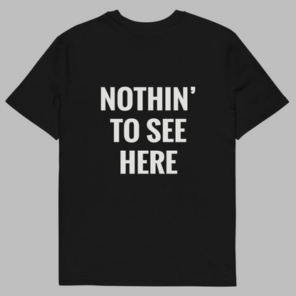 "Nothin' to see here" T-Shirt