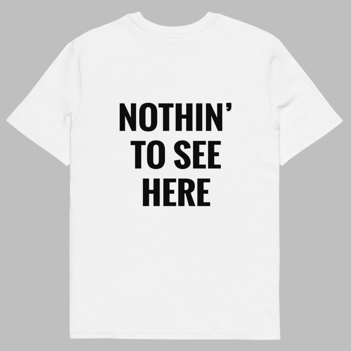 "Nothin' to see here" T-Shirt